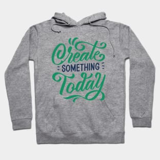 Create Something Today Hoodie